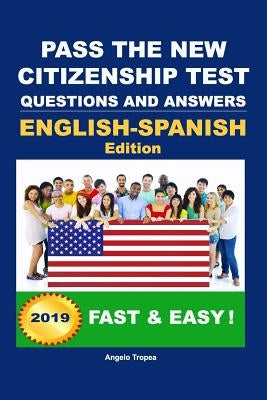 Pass The New Citizenship Test Questions And Answers English-Spanish Edition by Tropea, Angelo