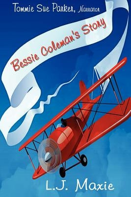 Bessie Coleman's Story: The Bessie Coleman Story by Maxie, L. J.