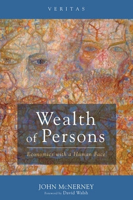 Wealth of Persons: Economics with a Human Face by McNerney, John