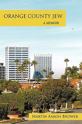 Orange County Jew: A Memoir by Brower, Martin Aaron