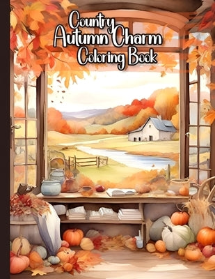 Country Autumn Charm Coloring Book: 50 Enchanting Countryside Scenes Experience the Warmth of Fall Landscapes to Cozy Farmsteads A Grayscale Coloring by Print, Ain Jg
