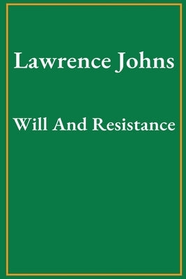 Will And Resistance by Johns, Lawrence