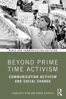 Beyond Prime Time Activism: Communication Activism and Social Change by Ryan, Charlotte