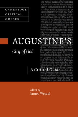 Augustine's City of God: A Critical Guide by Wetzel, James