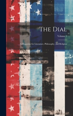 The Dial: A Magazine for Literature, Philosophy, and Religion; Volume 2 by Anonymous
