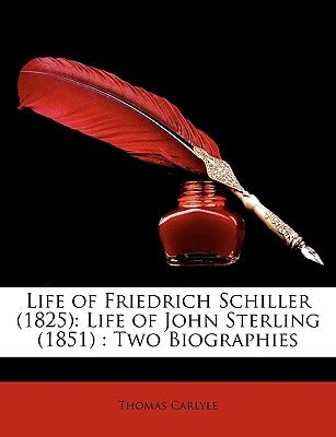 Life of Friedrich Schiller (1825): Life of John Sterling (1851): Two Biographies by Carlyle, Thomas