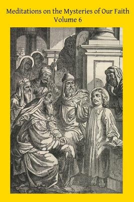 Meditations on the Mysteries of Our Faith: Together With A Treatise on Mental Prayer by Hermenegild Tosf, Brother