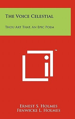 The Voice Celestial: Thou Art That, An Epic Poem by Holmes, Ernest S.
