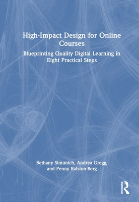 High-Impact Design for Online Courses: Blueprinting Quality Digital Learning in Eight Practical Steps by Simunich, Bethany