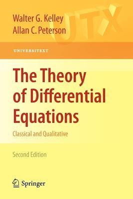 The Theory of Differential Equations: Classical and Qualitative by Kelley, Walter G.