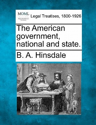 The American Government, National and State. by Hinsdale, B. A.