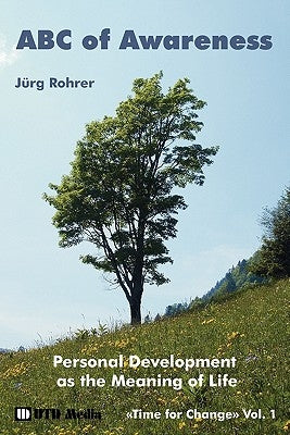 ABC of Awareness: Personal Development as the Meaning of Life by Rohrer, Juerg