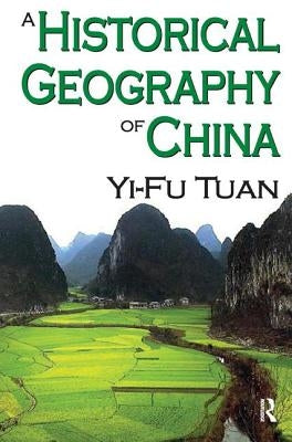 A Historical Geography of China by Tuan, Yi-Fu