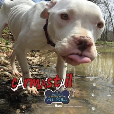 Carma's Tail: Diary of a Homeless Albino Pit Bull by Schleuning, Todd