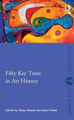 Fifty Key Texts in Art History by Newall, Diana