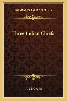 Three Indian Chiefs by Grussi, A. M.