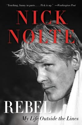 Rebel: My Life Outside the Lines by Nolte, Nick