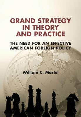 Grand Strategy in Theory and Practice by Martel, William C.