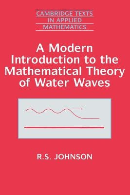 A Modern Introduction to the Mathematical Theory of Water Waves by Johnson, R. S.