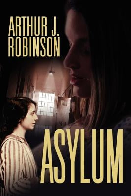 Asylum by Robinson, Arthur J.