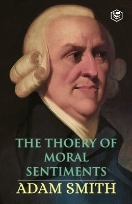 The Theory of Moral Sentiments by Smith, Adam