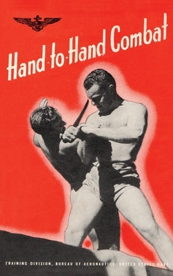 Hand-To-Hand Combat by Bureau of Aeronautics U S Navy 1943