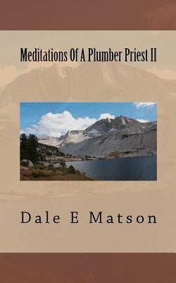 Meditations Of A Plumber Priest II by Matson, Dale E.