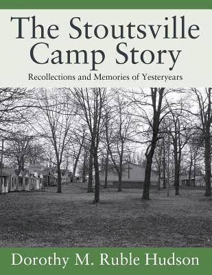 The Stoutsville Camp Story: Recollections and Memories of Yesteryears by Hudson, Dorothy M. Ruble