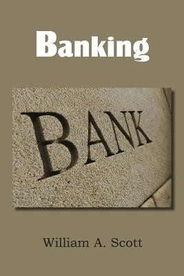 Banking by Scott, William a.