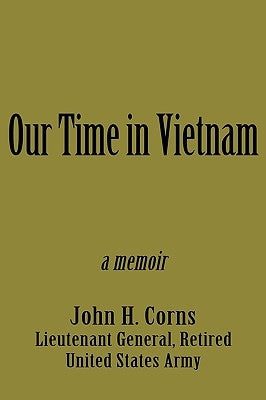 Our Time in Vietnam by Corns, John H.