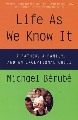 Life as We Know It: A Father, a Family, and an Exceptional Child by Berube, Michael