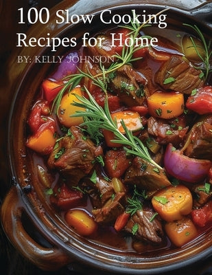 100 Slow Cooking Recipes for Home by Johnson, Kelly