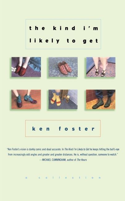 The Kind I'm Likely to Get: A Collection by Foster, Ken