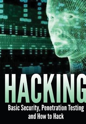 Hacking: Basic Security, Penetration Testing and How to Hack by Sharpe, Isaac