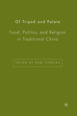 Of Tripod and Palate: Food, Politics, and Religion in Traditional China by Sterckx, R.