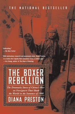 Boxer Rebellion: The Dramatic Story of China's War on Foreigners That Shook the World in the Summer of 1900 by Preston, Diana