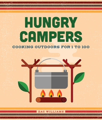 Hungry Campers, New Edition: Cooking Outdoors for 1 to 100 by Williams, Zac