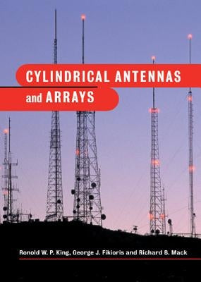 Cylindrical Antennas and Arrays by King, Ronold W. P.