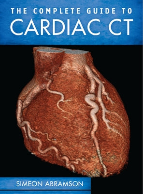 The Complete Guide to Cardiac CT (Pb) by Abramson, Simeon