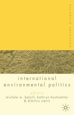 Palgrave Advances in International Environmental Politics by Betsill, M.
