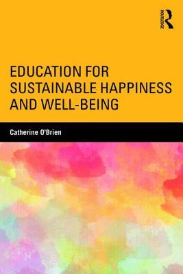 Education for Sustainable Happiness and Well-Being by O'Brien, Catherine