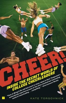 Cheer!: Inside the Secret World of College Cheerleaders by Torgovnick, Kate