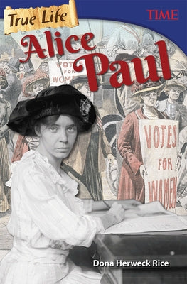 True Life: Alice Paul by Herweck Rice, Dona