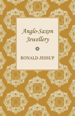 Anglo-Saxon Jewellery by Jessup, Ronald