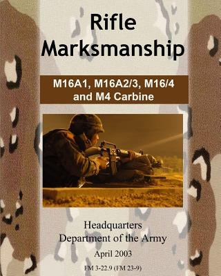 Rifle Marksmanship M16A1, M16A2/3, M16/4 and M4 Carbine by Army, Department Of the