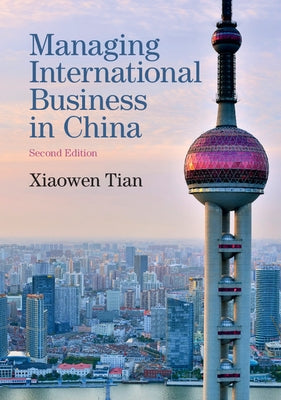 Managing International Business in China by Tian, Xiaowen