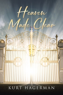 Heaven Made Clear by Hagerman, Kurt
