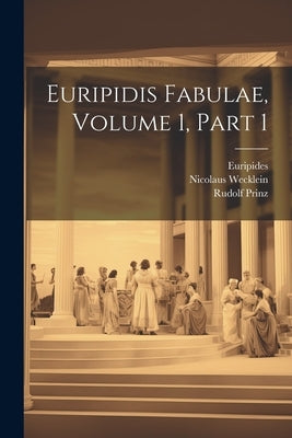 Euripidis Fabulae, Volume 1, part 1 by Euripides