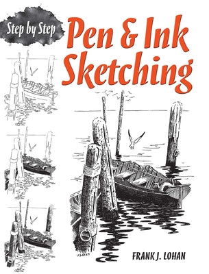 Pen & Ink Sketching: Step by Step by Lohan, Frank J.