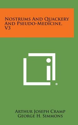 Nostrums and Quackery and Pseudo-Medicine, V3 by Cramp, Arthur Joseph